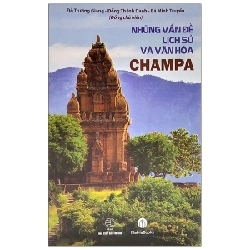 Những Vấn Đề Lịch Sử Và Văn Hóa Champa - Đỗ Trường Giang, Bá Minh Truyền, Đổng Thành Danh