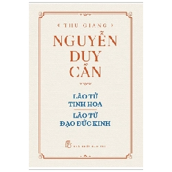 Lão Tử tinh hoa - Lão Tử đạo đức kinh (BC) - Thu Giang Nguyễn Duy Cần 2021 New 100% HCM.PO