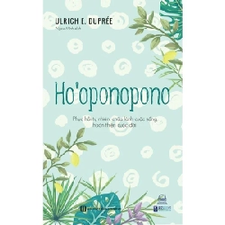 Ho’oponopono - Phục Hồi Tự Nhiên, Chữa Lành Cuộc Sống, Hoàn Thiện Cuộc Đời - Ulrich E. Duprée 286153