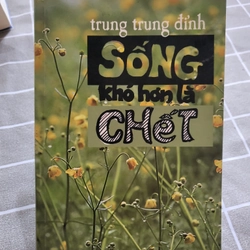 Sống khó hơn là chết_ Trung Trung Đỉnh 