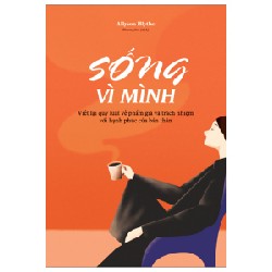 Sống Vì Mình - Viết Lại Quy Luật Về Phẩm Giá Và Trách Nhiệm Với Hạnh Phúc Của Bản Thân - Allyson Blythe 91457