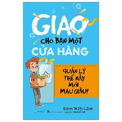 Giao Cho Bạn Một Cửa Hàng - Quản Lý Thế Này Mới Mau Giàu - Đinh Triệu Lĩnh