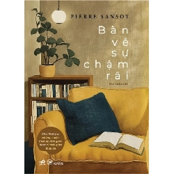Bàn Về Sự Chậm Rãi - Cho Những Ai Không Muốn Thúc Ép Thời Gian Hoặc Bị Thời Gian Thúc Ép - Nhã Nam Pierre Sansot VĂN HỌC Blogmeo 27525