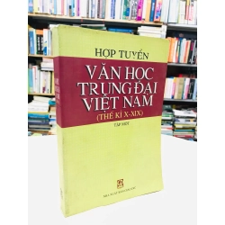 Hợp tuyển văn học trung đaị Việt Nam thế kỷ X-XIX - Bùi Duy Tân & nhóm soạn giả ( tập 1 )