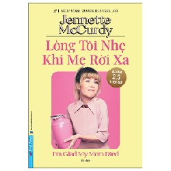 Lòng Tôi Nhẹ Khi Mẹ Rời Xa - Jennette McCurdy 149695