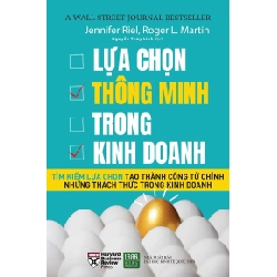 Lựa Chọn Thông Minh Trong Kinh Doanh - Jennifer Riel, Roger L. Martin