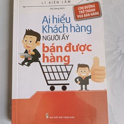 Ai hiểu khách hàng người ấy bán được hàng - Lí Kiện Lâm (mới 99%)