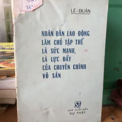 Nhân dân lao động làm chủ tập thể là sức mạnh là lực đẩy của chuyên chính vô sản
