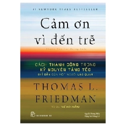 Cảm Ơn Vì Đến Trễ - Cách Thành Công Trong Kỷ Nguyên Tăng Tốc - Thomas L. Friedman (Mới 100%) Nhân vật, bài học kinh doanh, NXB Trẻ - SÁCH ĐẠI HỌC 491770