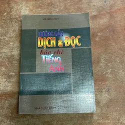 HƯỚNG DẪN DỊCH VÀ ĐỌC BÁO CHÍ TIẾNG ANH- LÊ HIẾU ÁNH