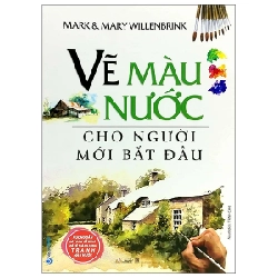 Vẽ Màu Nước Cho Người Mới Bắt Đầu - Mark và Mary Willenbrink