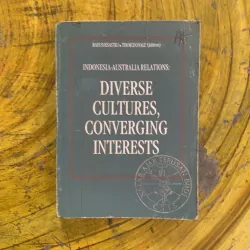 INDONESIA - AUSTRALIA RELATIONS: DIVERSE CULTURES, CONVERGING INTERESTS 
