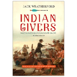 Indian Givers - Những Món Quà Của Người Da Đỏ - Jack Weatherford