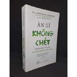 Ăn gì không chết - bác sĩ Micheal Greger 2021 mới 80% chóc gáy HCM0708