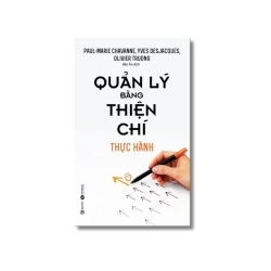 Quản lý bằng thiện chí - Thực hành - Yves Desjacques ; Oliver Truong ; Paul-Marie Chavanne