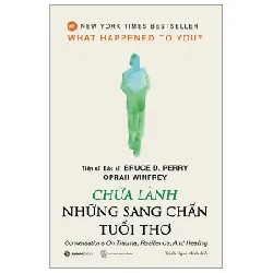 Chữa Lành Những Sang Chấn Tuổi Thơ - BS. TS. Bruce D. Perry, Oprah Winfrey