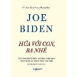 Hứa Với Con, Ba Nhé - Câu Chuyện Về Niềm Hi Vọng, Vượt Qua Thử Thách Và Chinh Phục Mục Tiêu - Joe Biden 295970