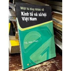 Một tư duy khác về kinh tế và xã hội VN - Alan Phan 129390