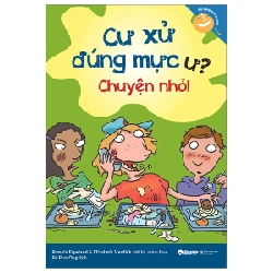 Kỹ Năng Học Đường - Cư Xử Đúng Mực Ư? Chuyện Nhỏ! - Pamela Espeland, Elizabeth Verdick