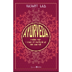 AYURVEDA - Phương Pháp Y Thuật Cổ Truyền Ấn Độ Hơn 5000 Tuổi - Vasant Lad (Mới 100%) Sách y học cổ truyền, Thái Hà Books - SÁCH ĐẠI HỌC 489062