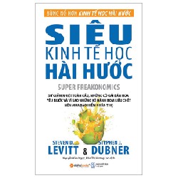 Siêu Kinh Tế Học Hài Hước - Stephen J. Dubner, Steven D. Levitt 116067