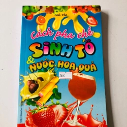 CÁCH PHA CHẾ SINH TỐ & NƯỚC HOA QUẢ - 163 trang, nxb: 2011