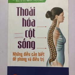 THOÁI HÓA CỘT SỐNG NHỮNG ĐIỀU CẦN BIẾT ĐỂ PHÒNG VÀ ĐIỀU TRỊ - 141 TRANG, NXB: 2016