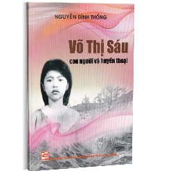 Võ Thị Sáu con người và huyền thoại mới 100% Nguyễn Đình Thống 2023 HCM.PO