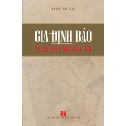Gia Định báo - tờ báo Việt ngữ đầu tiên. - Nhiều tác giả