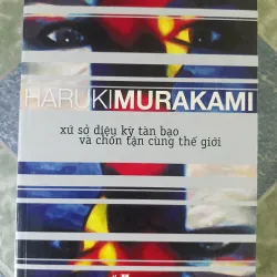 Haruli Murakami - xứ sở diệu kỳ tàn bạo và chốn tận cùng thế giới