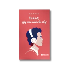 Cứ thở đi, ngày mai mình vẫn sống - Nguyễn Thanh Tuất