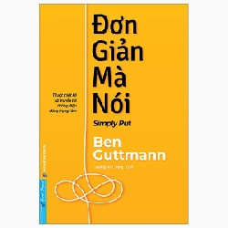 Đơn Giản Mà Nói - Simply Put - Thuật Thiết Kế Và Truyền Tải Thông Điệp Đúng Trọng Tâm - Ben Guttmann ASB.PO Oreka Blogmeo 230225