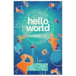 Hello World - Làm Người Trong Kỷ Nguyên Máy Móc - Hannah Fry ASB.PO Oreka-Blogmeo120125