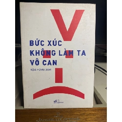 Bức Xúc Không Làm Ta Vô Can- Đặng Hoàng Giang- Nhã Nam phát hành-NXB Hội nhà văn 2018- Sách qua sử dụng còn tốt