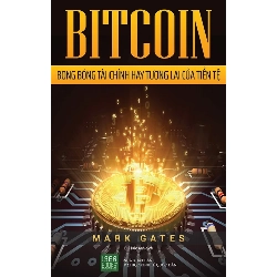 Bitcoin – Bong Bóng Tài Chính Hay Tương Lai Của Tiền Tệ - Mark Gates 335663