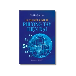 Lý thuyết kinh tế Phương Tây hiện đại - Hồ Quế Hậu