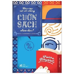 Làm Sao Nói Về Những Cuốn Sách Chưa Đọc? - Pierre Bayard 141308