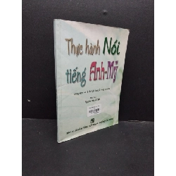 (TẶNG BOOKMARK) Thực hành nói tiếng anh mỹ 2005 mới 80% ố RBK1906 Nguyễn thành yến SÁCH HỌC NGOẠI NGỮ