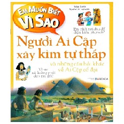 Em Muốn Biết Vì Sao - Người Ai Cập Xây Kim Tự Tháp Và Những Câu Hỏi Khác Về Ai Cập Cổ Đại - Philip Steele 178966