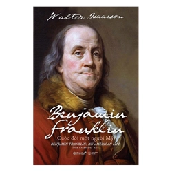 (SÁCH MỚI 90%, MẤT ÁO) Benjamin Franklin: Cuộc Đời Một Người Mỹ (BÌA CỨNG)