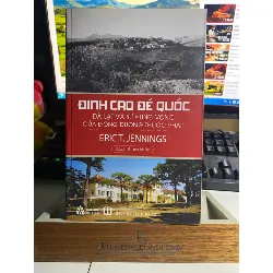 ĐỈNH CAO ĐẾ QUỐC- Tác giả: Eric T. Jennings- Sách mới 90% STB636 Blogmeo 27525