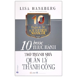 10 Bước Thực Hành - Trở Thành Nhà Quản Lý Thành Công - Lisa Haneberg (Mới 100%) Quản trị, lãnh đạo, Văn Lang Books - SÁCH ĐẠI HỌC