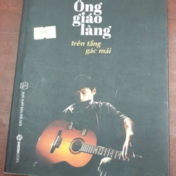 ÔNG GIÁO LÀNG TRÊN TẦNG GÁC MÁI