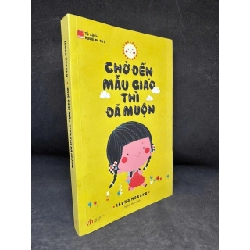 [Phiên Chợ Sách Cũ] Chờ Đến Mẫu Giáo Thì Đã Muộn, 2016 - Ibuka Masaru H1108 SBM