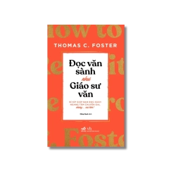 Đọc văn sành như giáo sư văn - Thomas C ; Foster