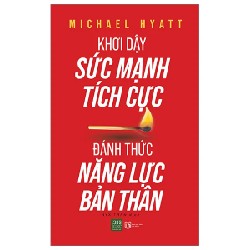 Khơi Dậy Sức Mạnh Tích Cực - Đánh Thức Năng Lực Bản Thân - Michael Hyatt 192834