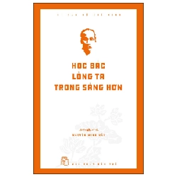 Di Sản Hồ Chí Minh - Học Bác Lòng Ta Trong Sáng Hơn - Nguyễn Minh Hải 295399