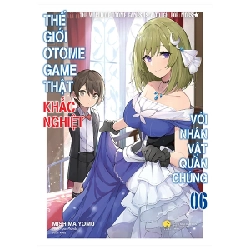 Thế Giới Otome Game Thật Khắc Nghiệt Với Nhân Vật Quần Chúng - Tập 6 - Mishima Yomu