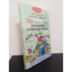 Dạy Con Theo Phương Pháp Anh - 100 Phương Pháp Định Hướng Năng Lực Tư Duy - Coraline Boatman Mới 100% HCM.ASB0103