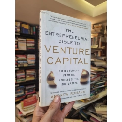 The Entrepreneurial Bible To Venture Capital : Inside Secrets From The Leaders In The Startup Game - Andrew Romans